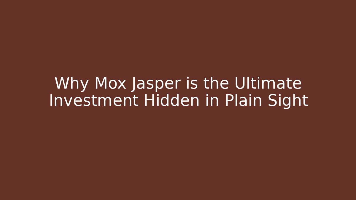 Why Mox Jasper is the Ultimate Investment Hidden in Plain Sight