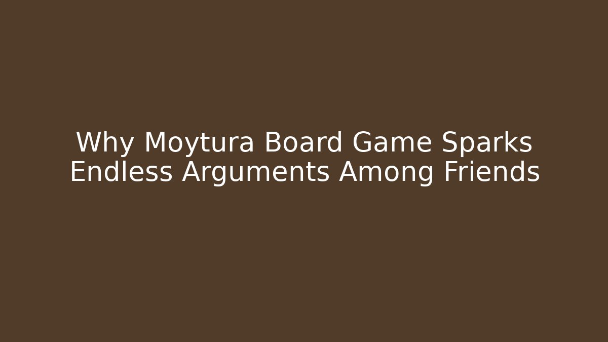 Why Moytura Board Game Sparks Endless Arguments Among Friends
