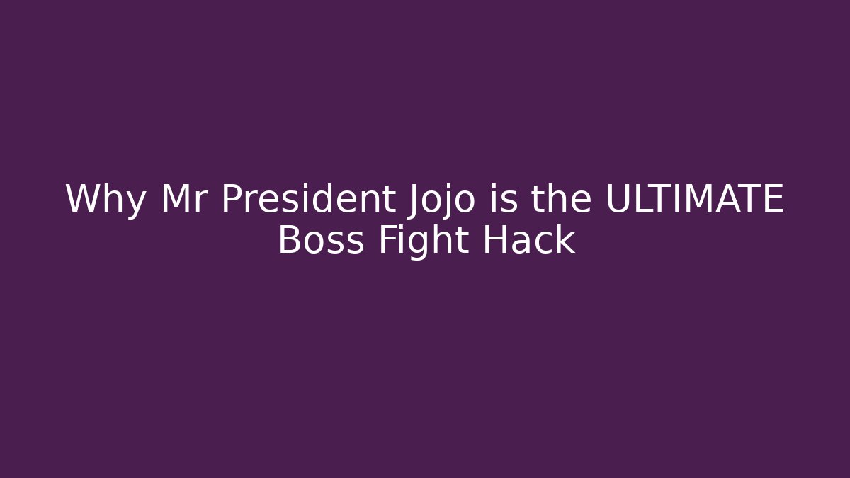 Why Mr President Jojo is the ULTIMATE Boss Fight Hack