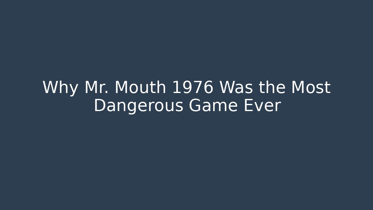 Why Mr. Mouth 1976 Was the Most Dangerous Game Ever