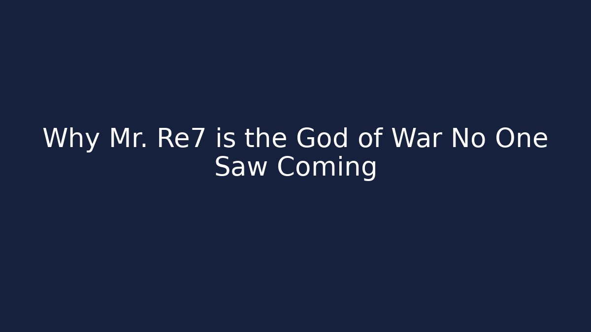 Why Mr. Re7 is the God of War No One Saw Coming
