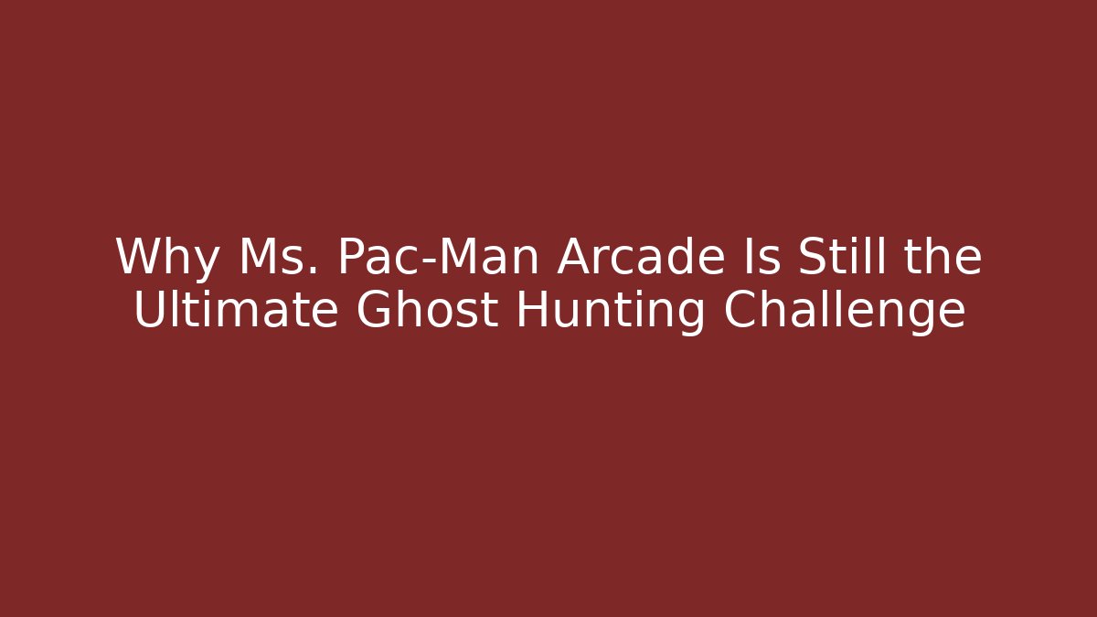 Why Ms. Pac-Man Arcade Is Still the Ultimate Ghost Hunting Challenge