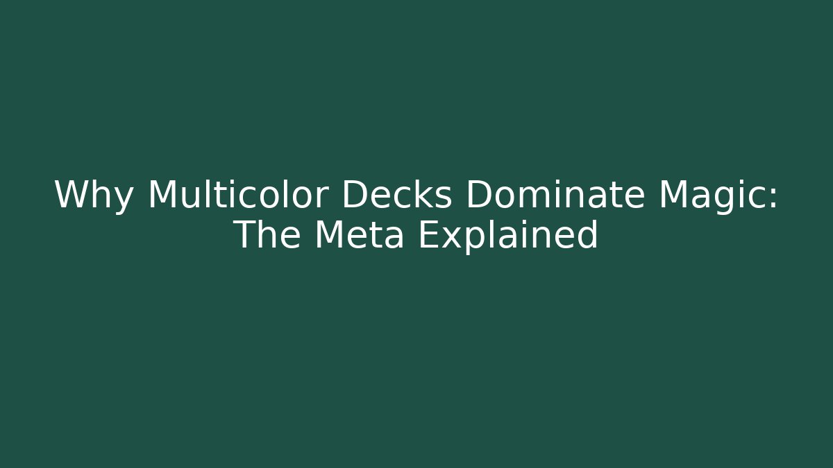 Why Multicolor Decks Dominate Magic: The Meta Explained