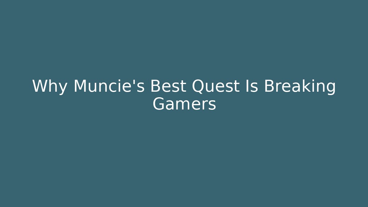 Why Muncie's Best Quest Is Breaking Gamers