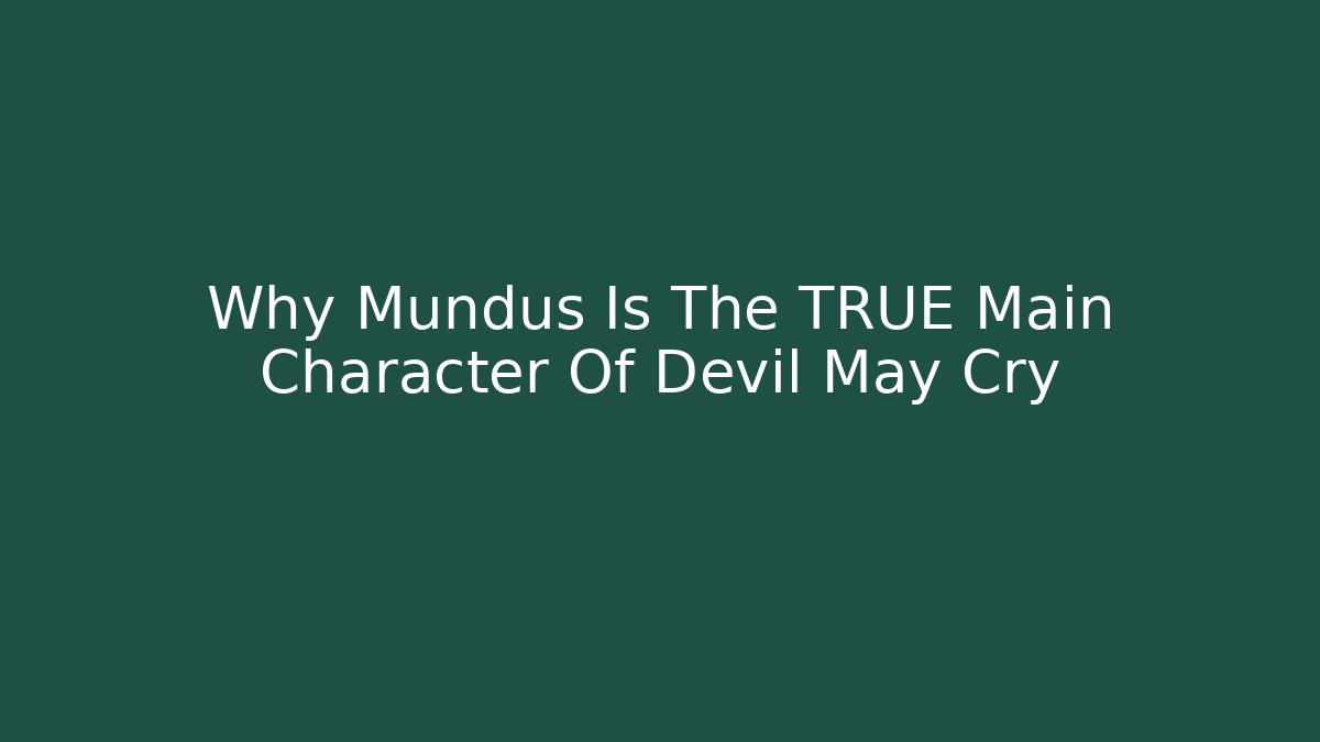 Why Mundus Is The TRUE Main Character Of Devil May Cry