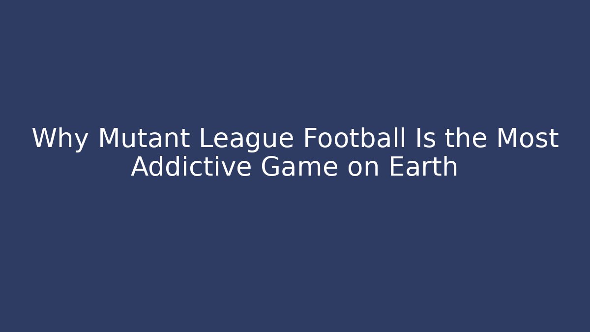 Why Mutant League Football Is the Most Addictive Game on Earth