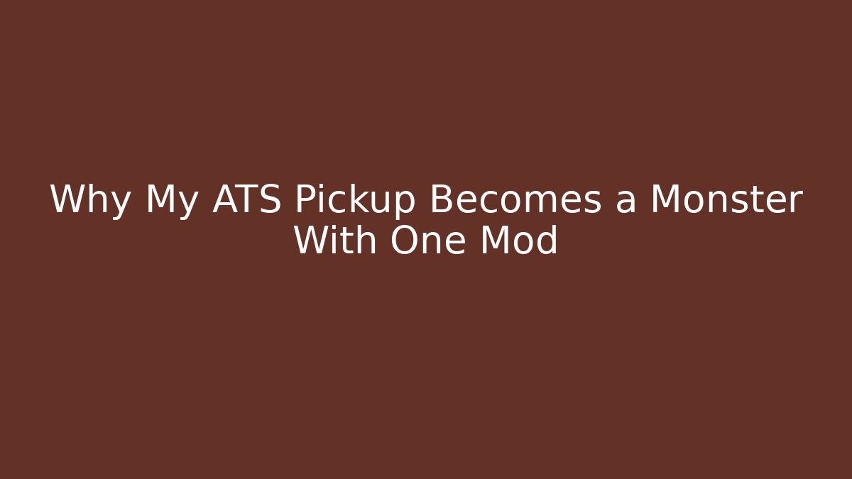 Why My ATS Pickup Becomes a Monster With One Mod - Critter Realm