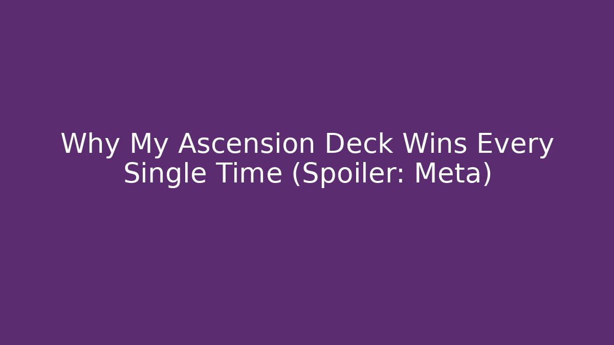 Why My Ascension Deck Wins Every Single Time (Spoiler: Meta) - Critter Realm