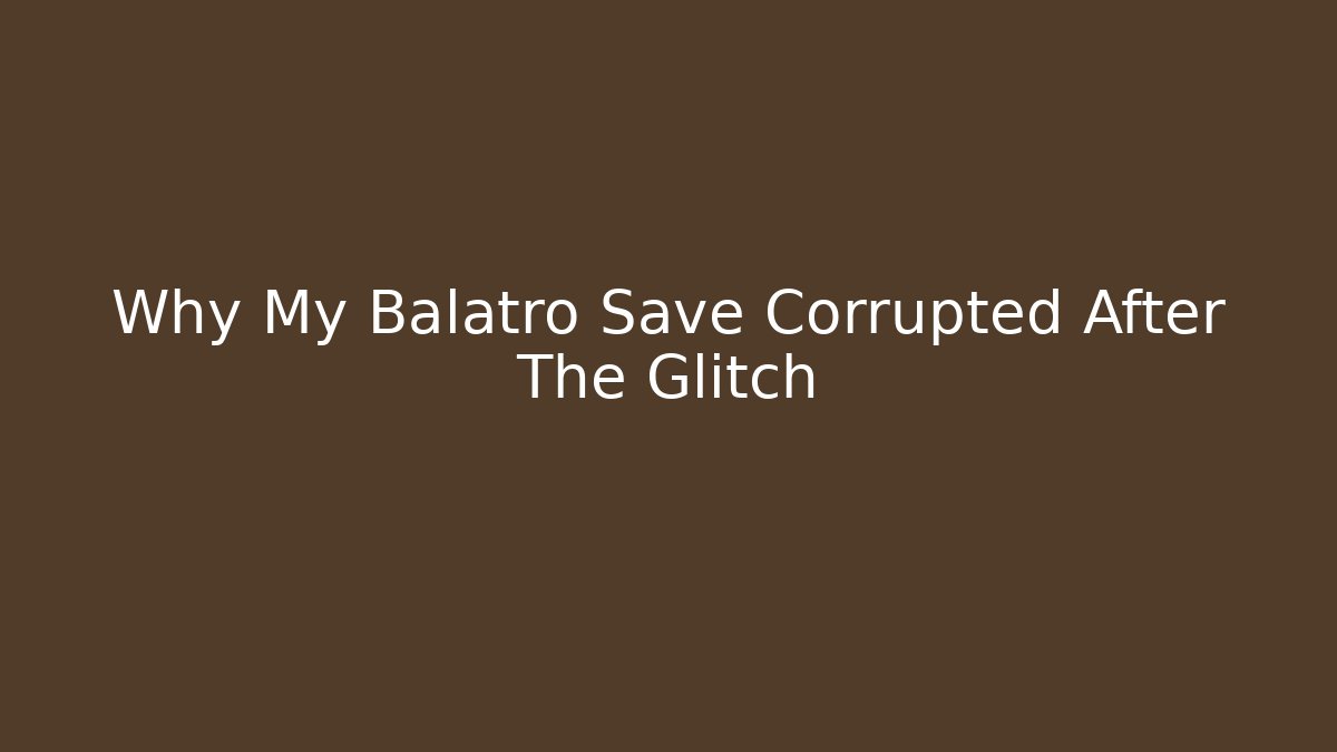 Why My Balatro Save Corrupted After The Glitch
