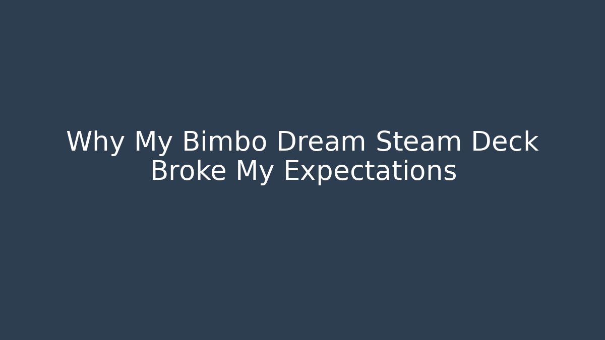 Why My Bimbo Dream Steam Deck Broke My Expectations
