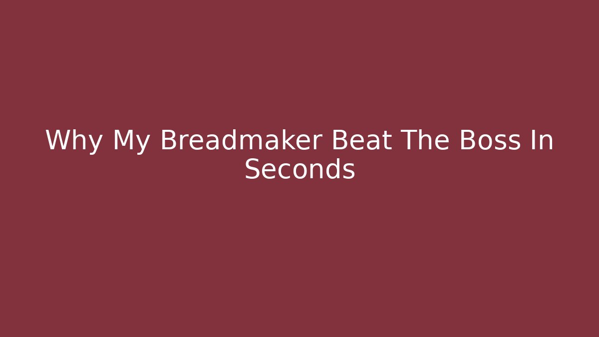 Why My Breadmaker Beat The Boss In Seconds - Critter Realm