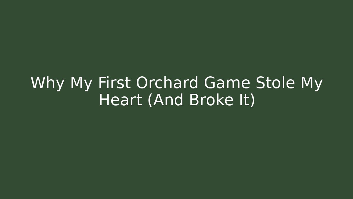 Why My First Orchard Game Stole My Heart (And Broke It)