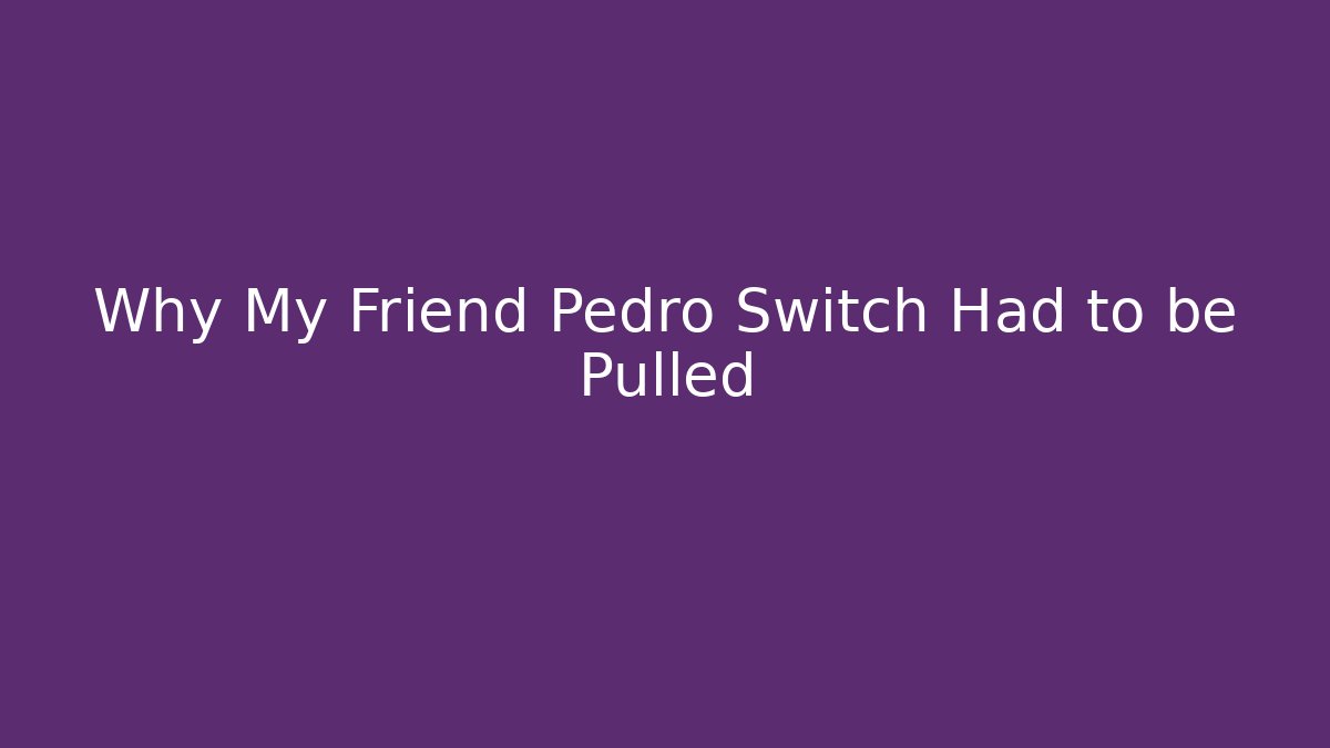 Why My Friend Pedro Switch Had to be Pulled
