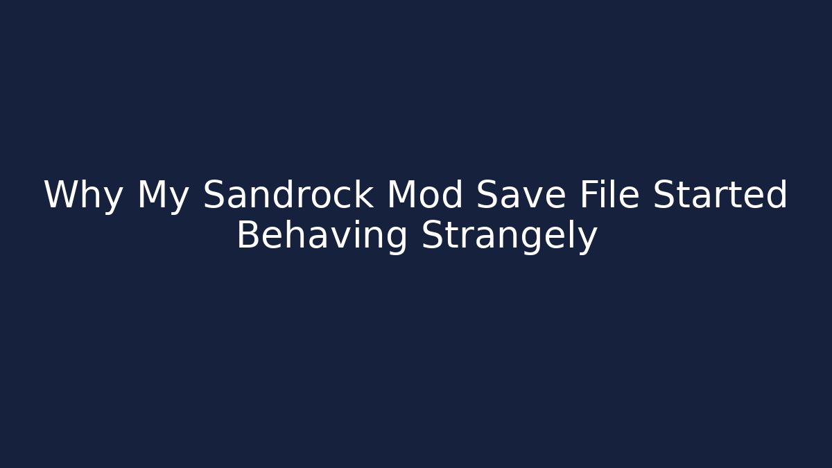 Why My Sandrock Mod Save File Started Behaving Strangely