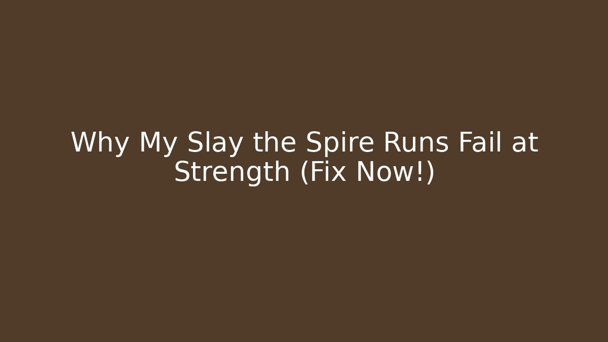 Why My Slay the Spire Runs Fail at Strength (Fix Now!)