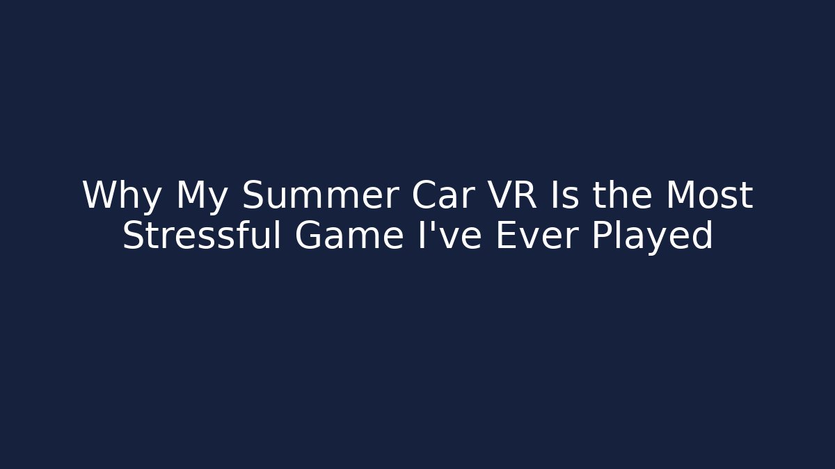 Why My Summer Car VR Is the Most Stressful Game I've Ever Played - Critter Realm