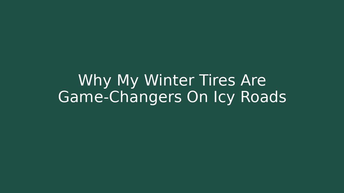 Why My Winter Tires Are Game-Changers On Icy Roads - Critter Realm