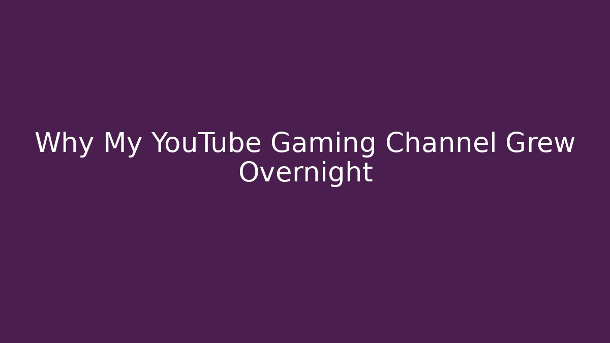 Why My YouTube Gaming Channel Grew Overnight