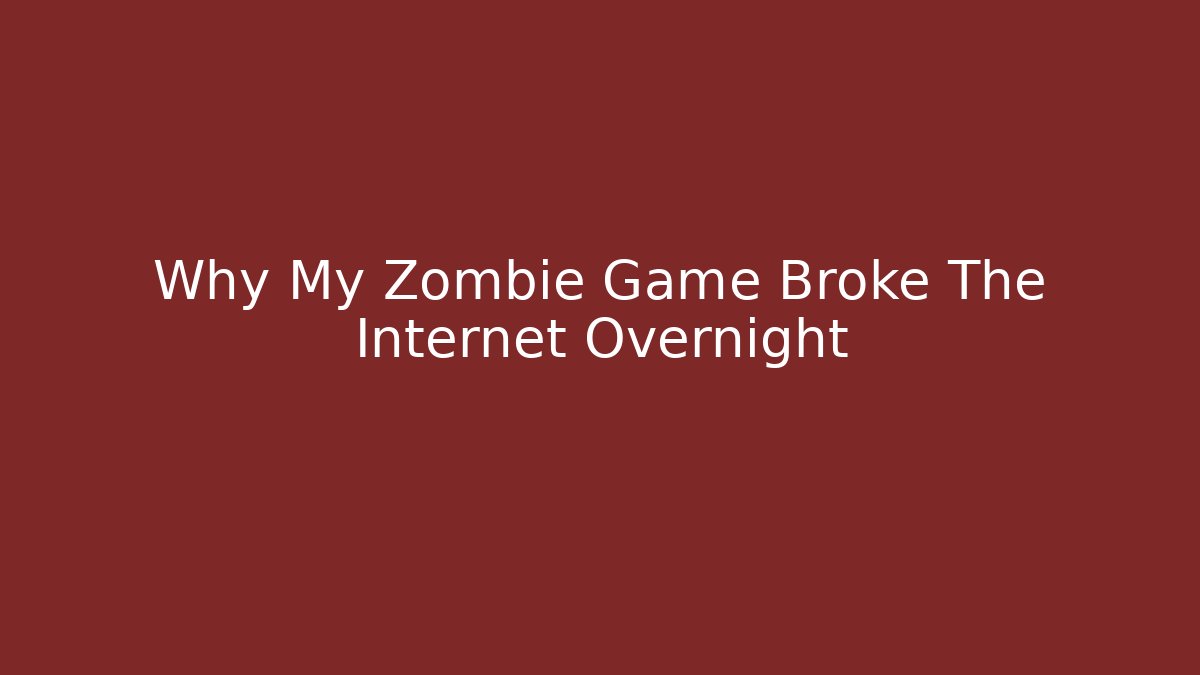 Why My Zombie Game Broke The Internet Overnight
