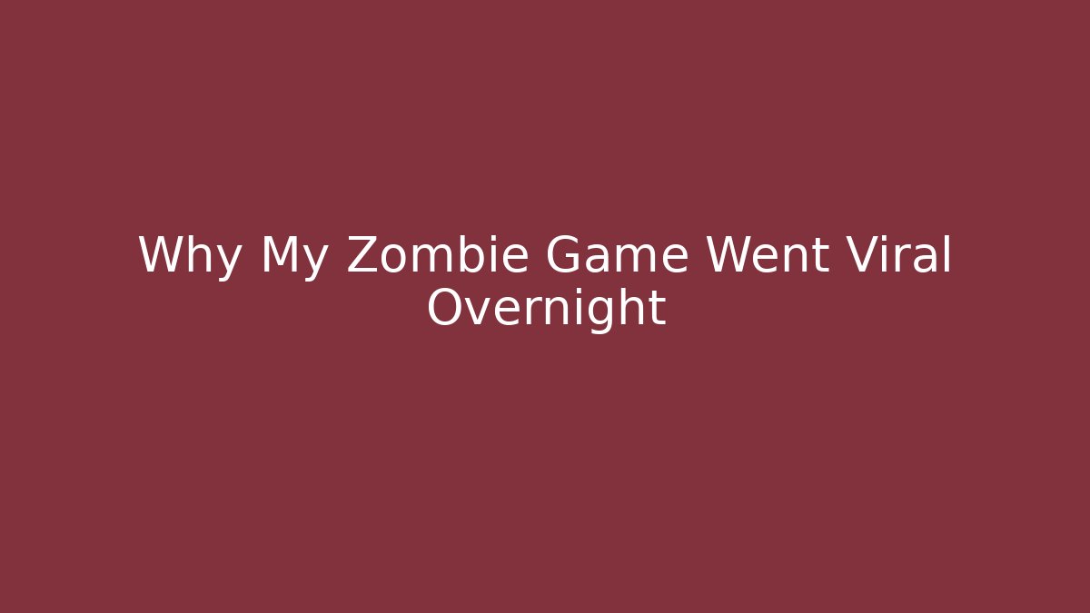 Why My Zombie Game Went Viral Overnight