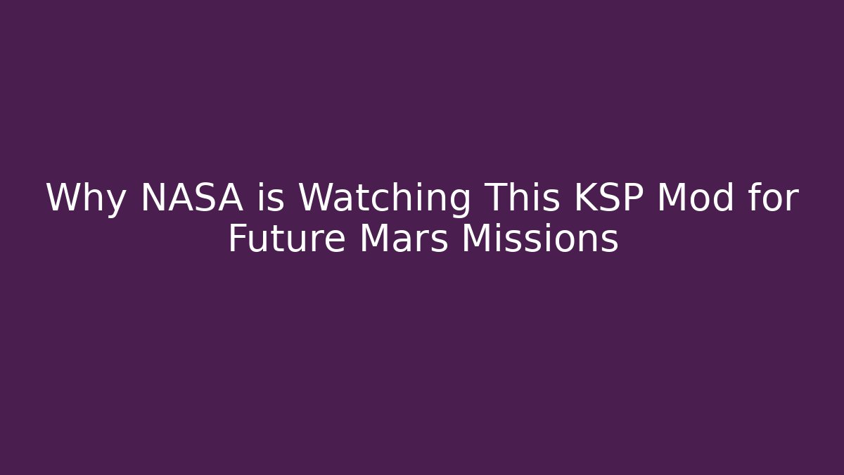 Why NASA is Watching This KSP Mod for Future Mars Missions