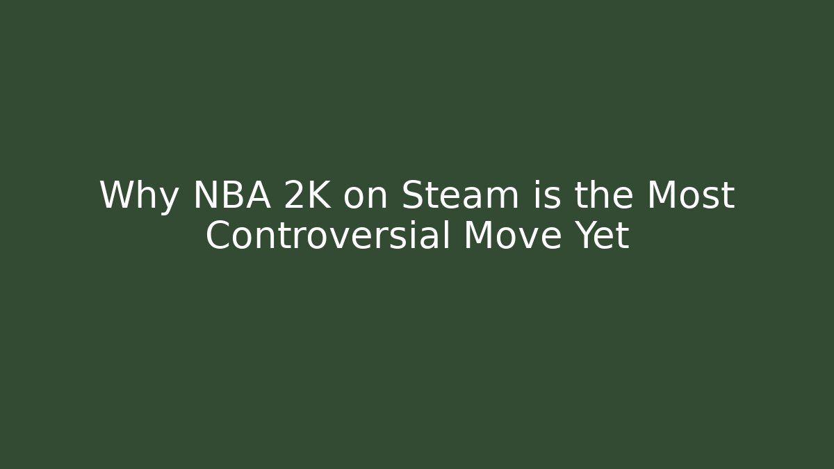 Why NBA 2K on Steam is the Most Controversial Move Yet