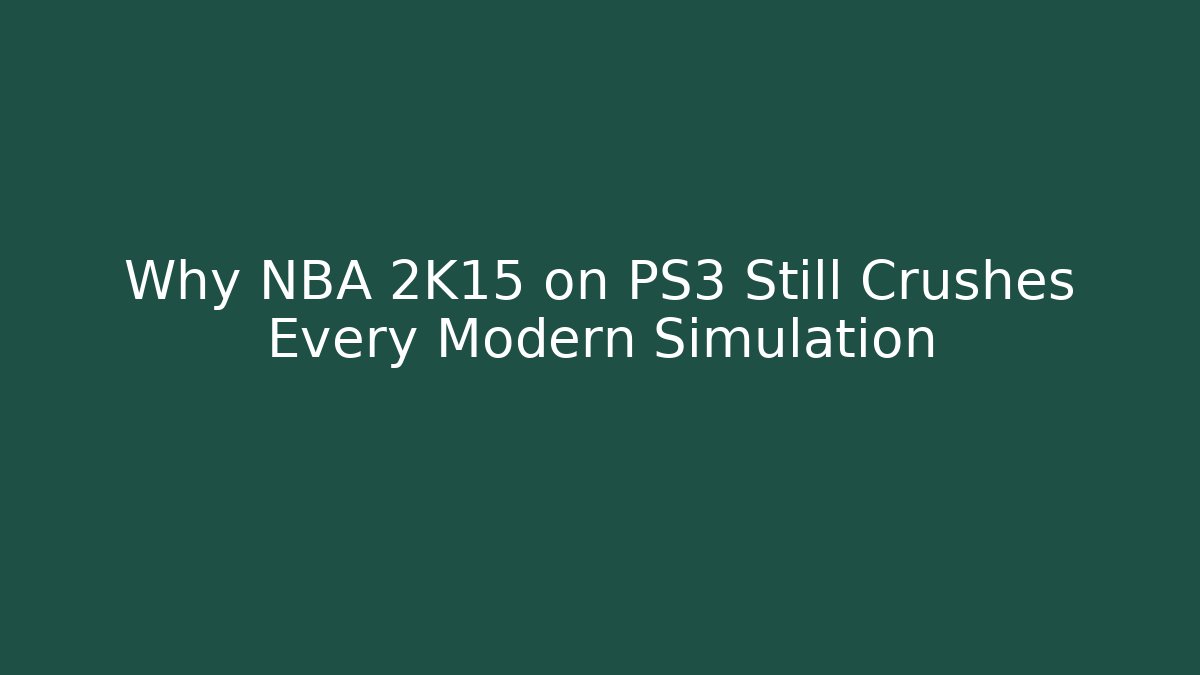 Why NBA 2K15 on PS3 Still Crushes Every Modern Simulation - Critter Realm