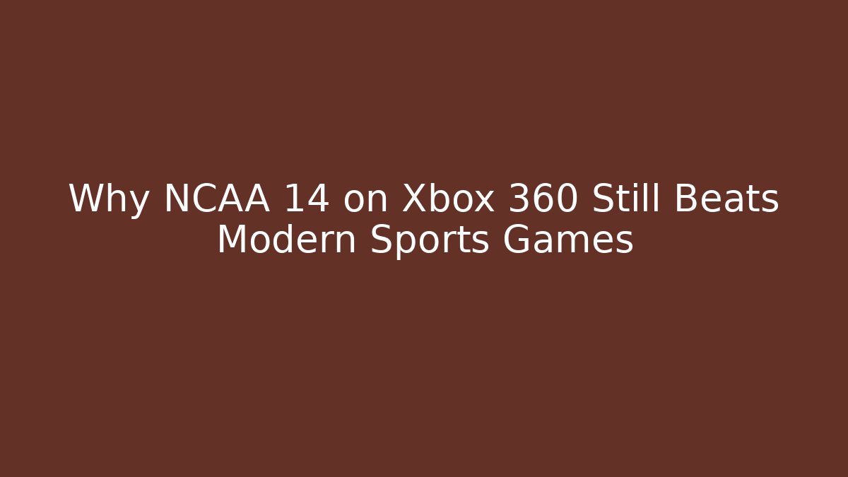 Why NCAA 14 on Xbox 360 Still Beats Modern Sports Games