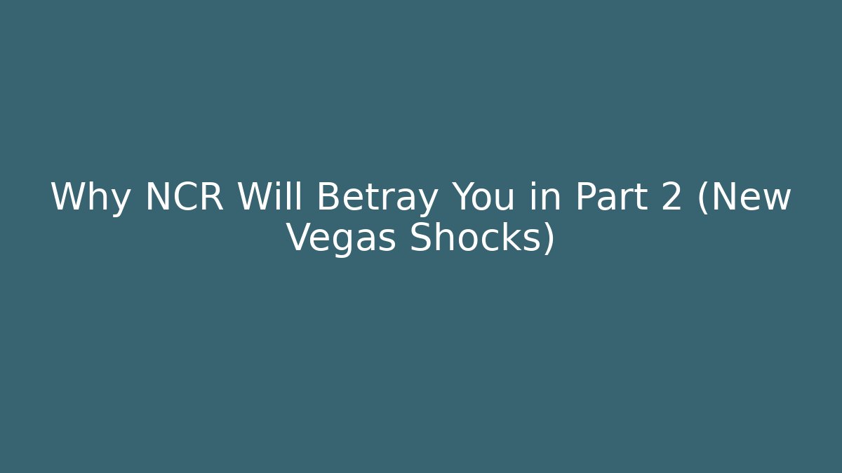Why NCR Will Betray You in Part 2 (New Vegas Shocks)
