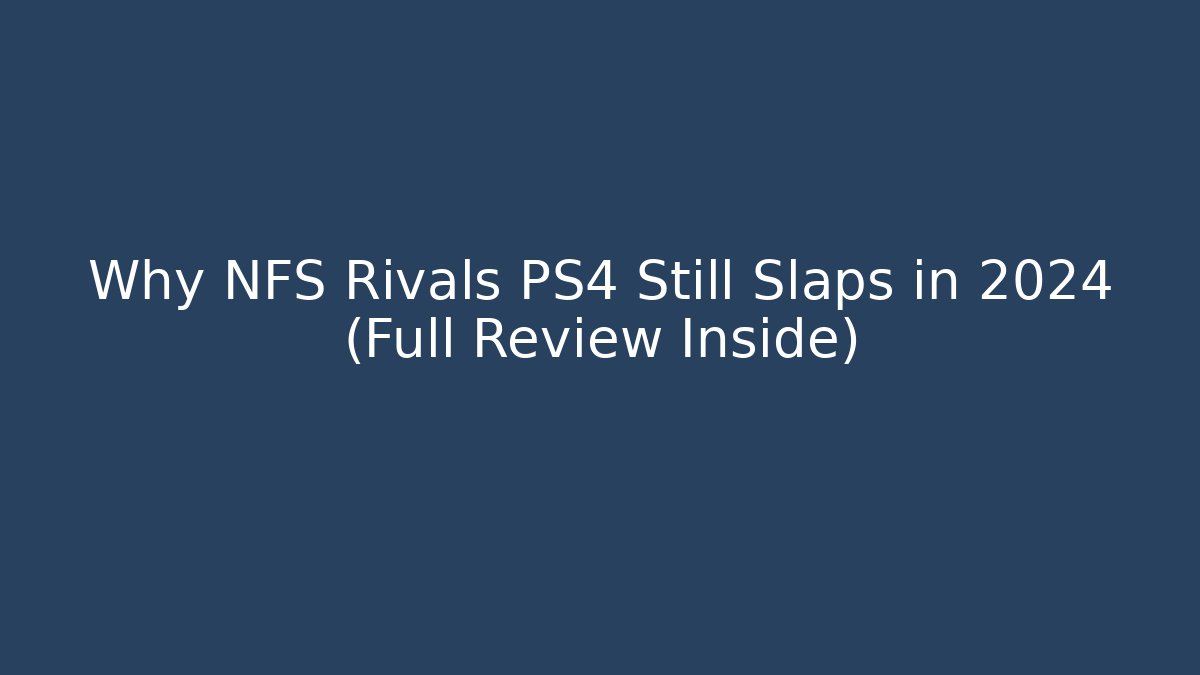 Why NFS Rivals PS4 Still Slaps in 2024 (Full Review Inside)