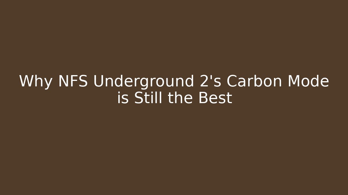 Why NFS Underground 2's Carbon Mode is Still the Best