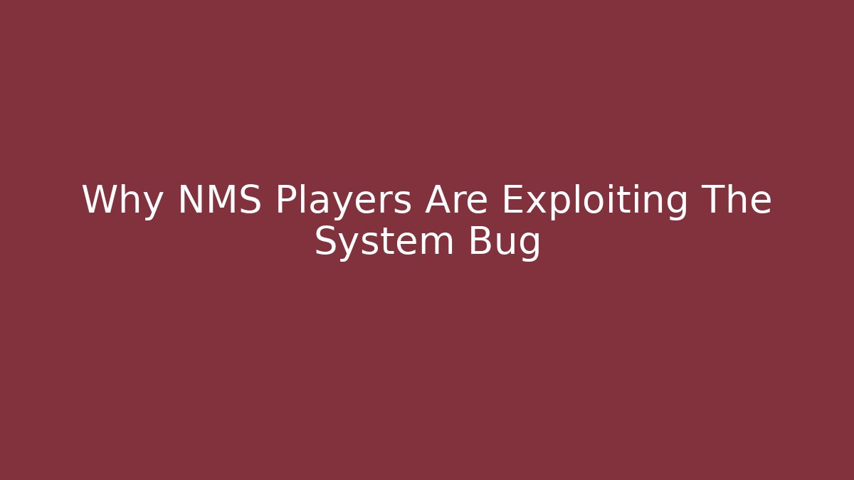 Why NMS Players Are Exploiting The System Bug