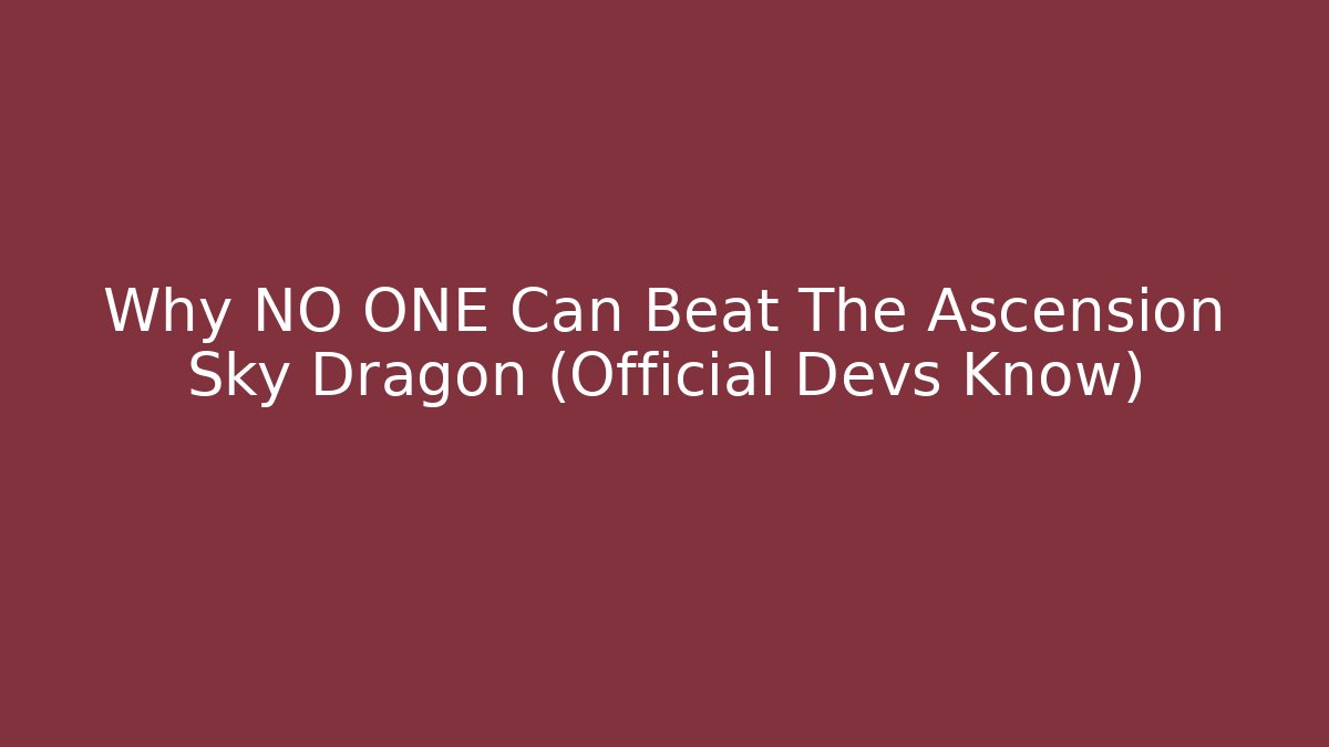 Why NO ONE Can Beat The Ascension Sky Dragon (Official Devs Know)