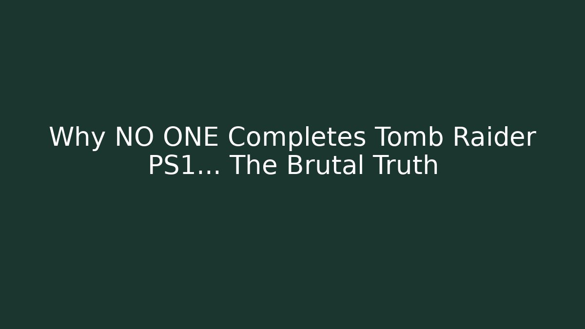 Why NO ONE Completes Tomb Raider PS1... The Brutal Truth - Critter Realm