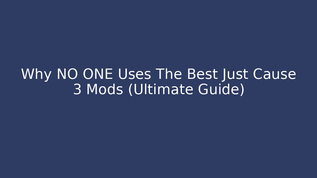 Why NO ONE Uses The Best Just Cause 3 Mods (Ultimate Guide)