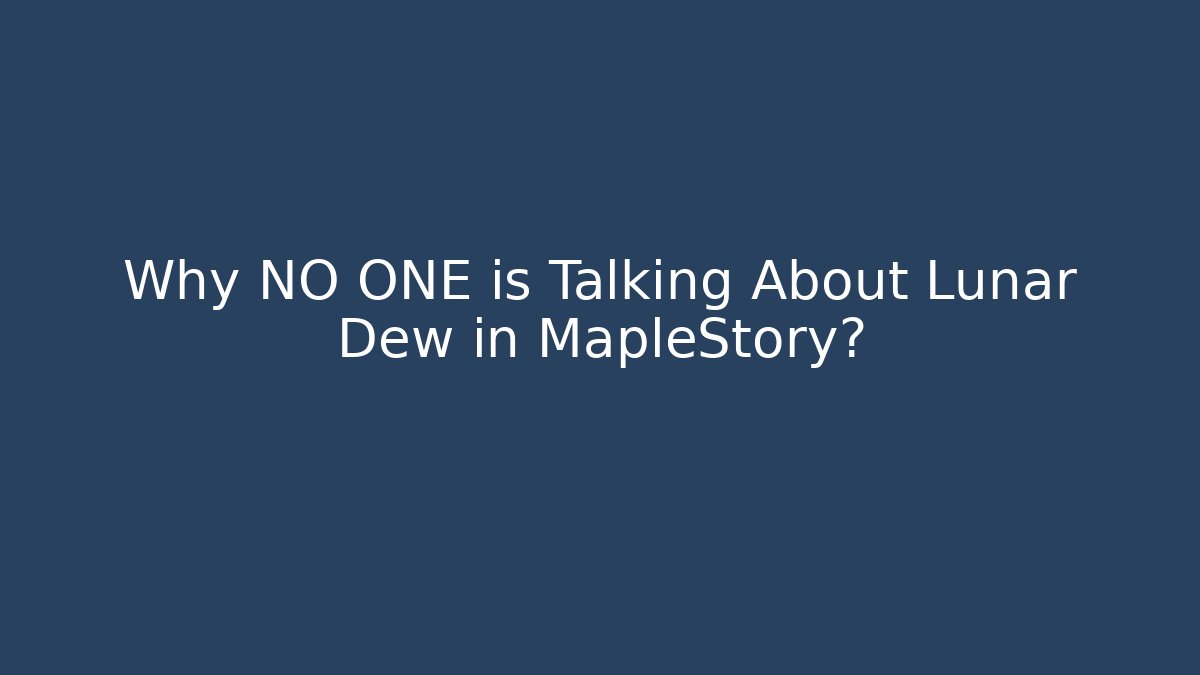 Why NO ONE is Talking About Lunar Dew in MapleStory?