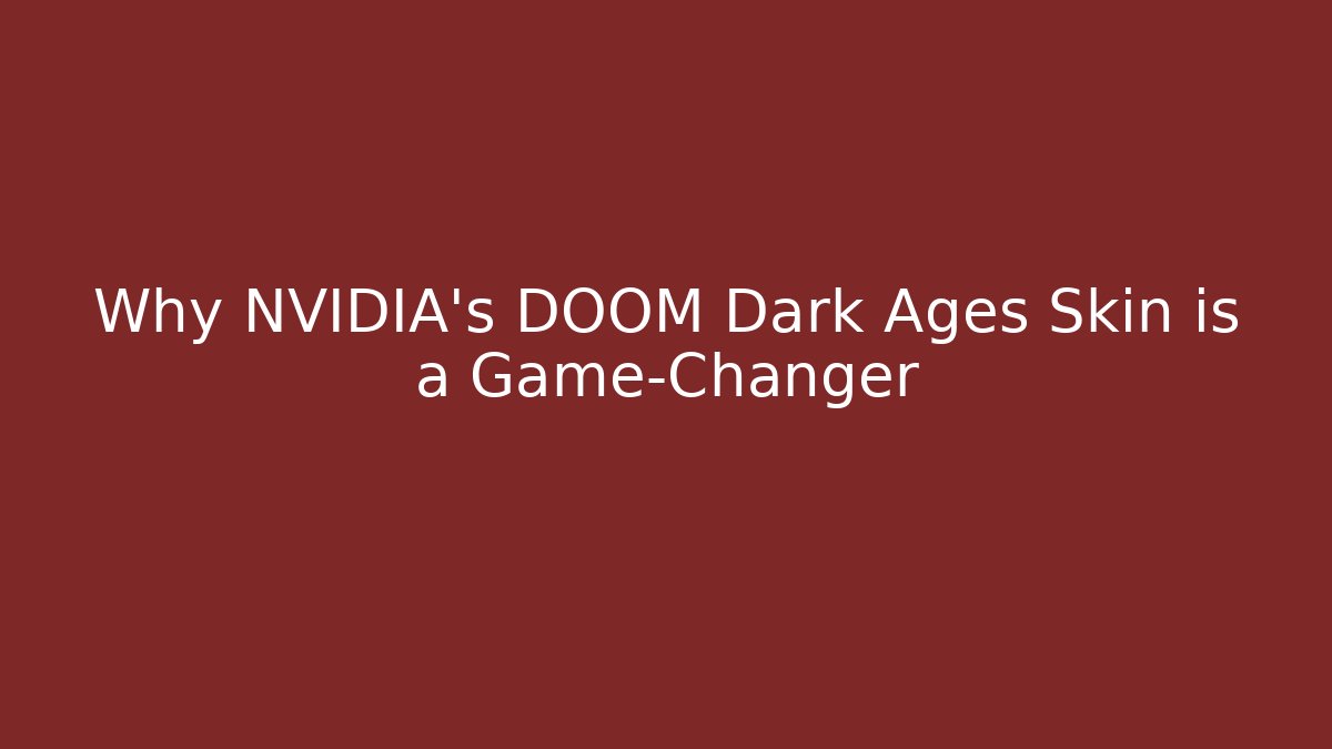 Why NVIDIA's DOOM Dark Ages Skin is a Game-Changer