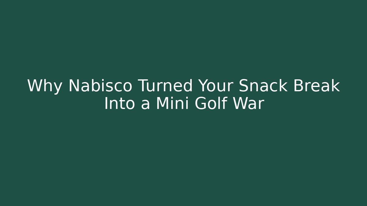 Why Nabisco Turned Your Snack Break Into a Mini Golf War
