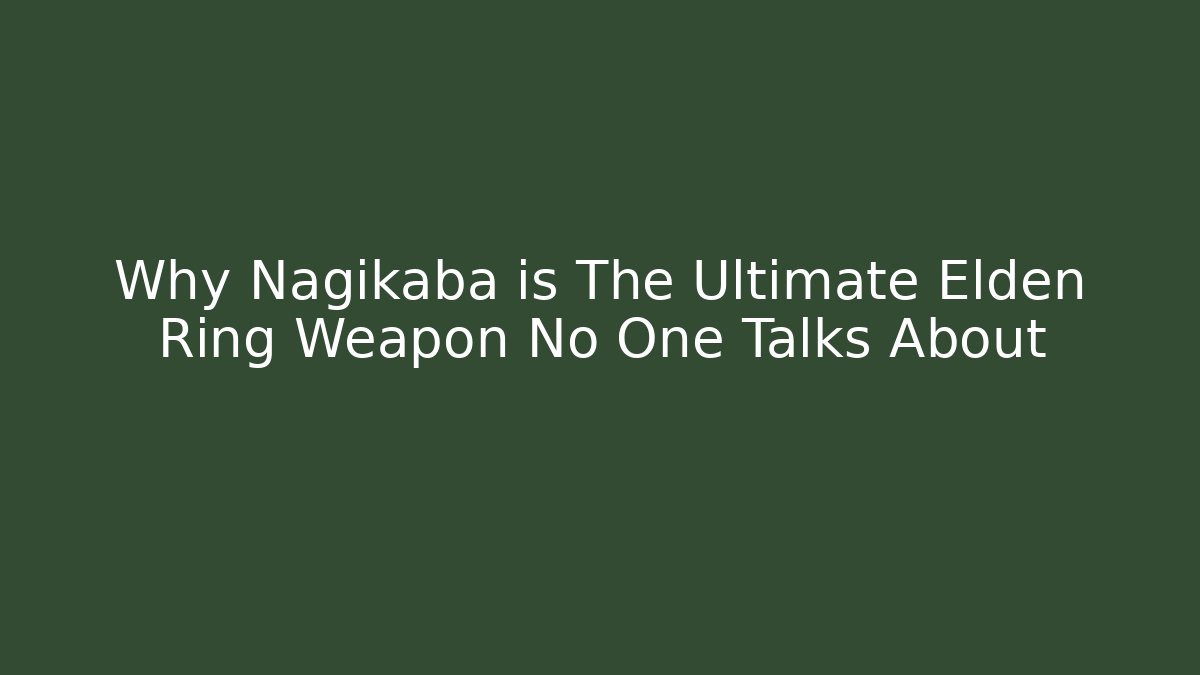 Why Nagikaba is The Ultimate Elden Ring Weapon No One Talks About