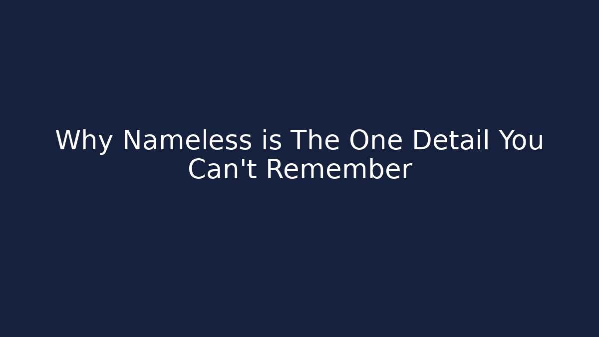 Why Nameless is The One Detail You Can't Remember - Critter Realm