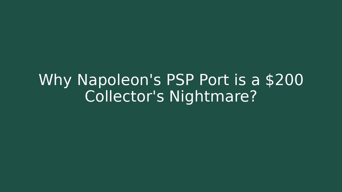 Why Napoleon’s PSP Port is a $200 Collector’s Nightmare?