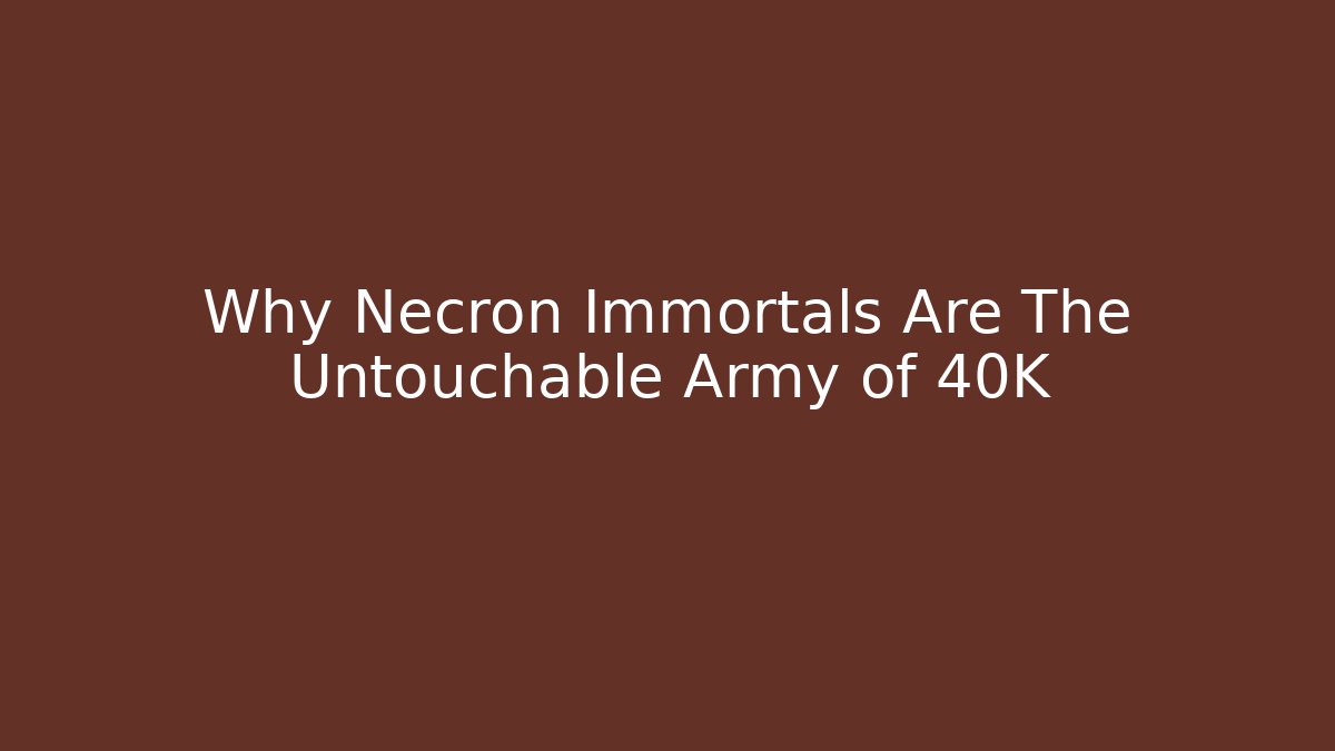 Why Necron Immortals Are The Untouchable Army of 40K