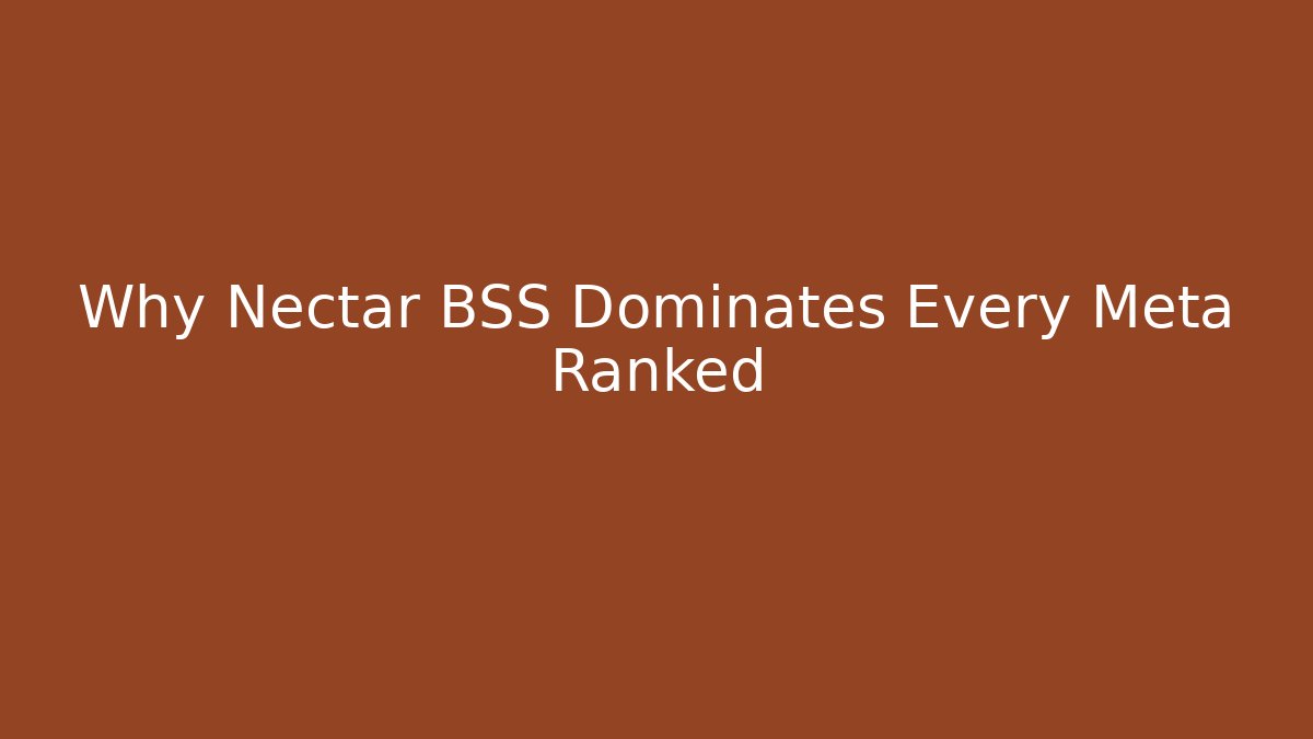 Why Nectar BSS Dominates Every Meta Ranked