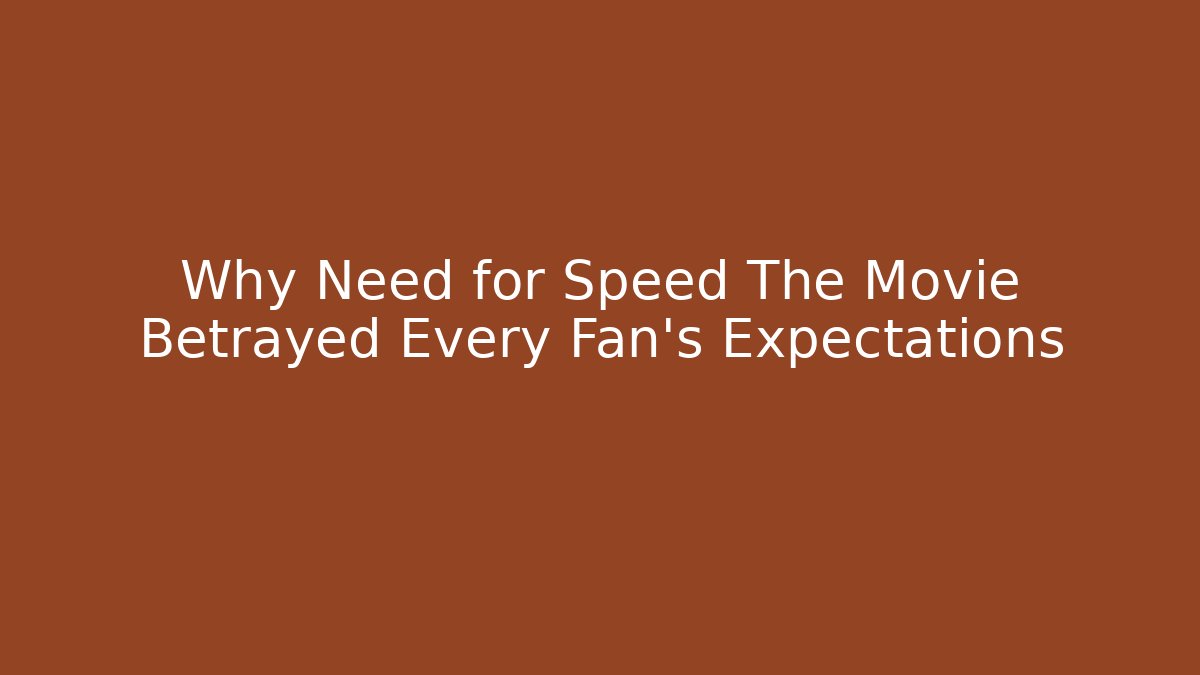 Why Need for Speed The Movie Betrayed Every Fan's Expectations - Critter Realm