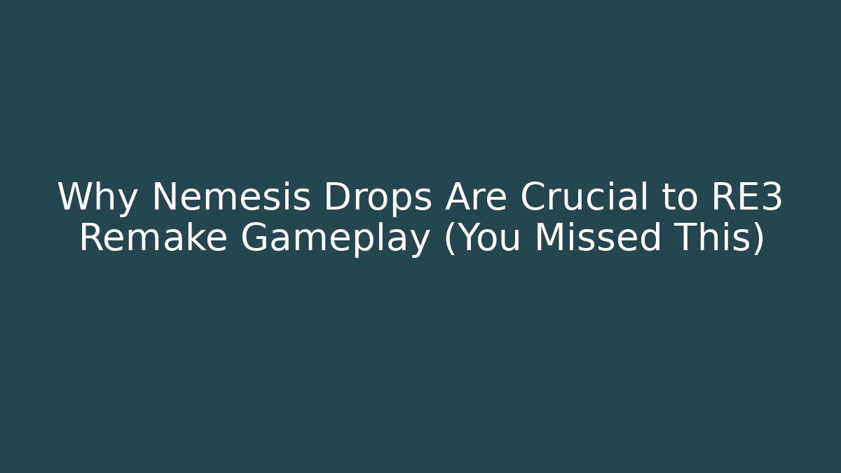 Why Nemesis Drops Are Crucial to RE3 Remake Gameplay (You Missed This)