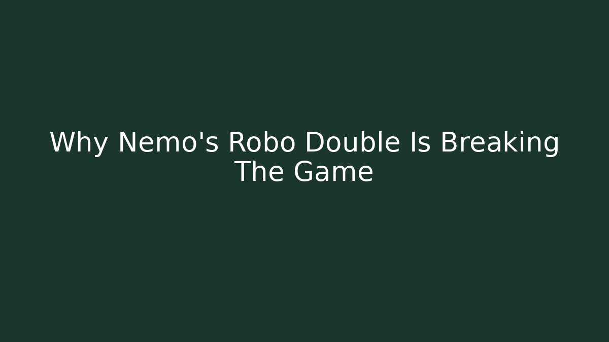 Why Nemo's Robo Double Is Breaking The Game
