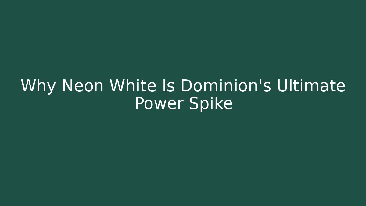 Why Neon White Is Dominion's Ultimate Power Spike