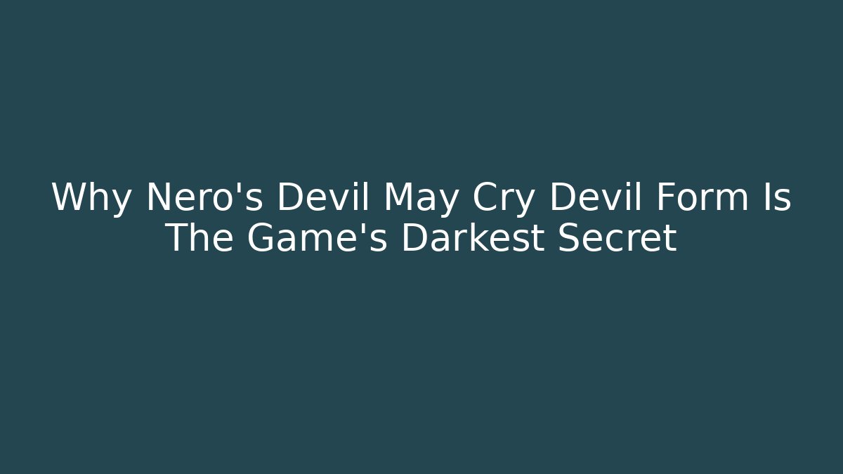 Why Nero's Devil May Cry Devil Form Is The Game's Darkest Secret