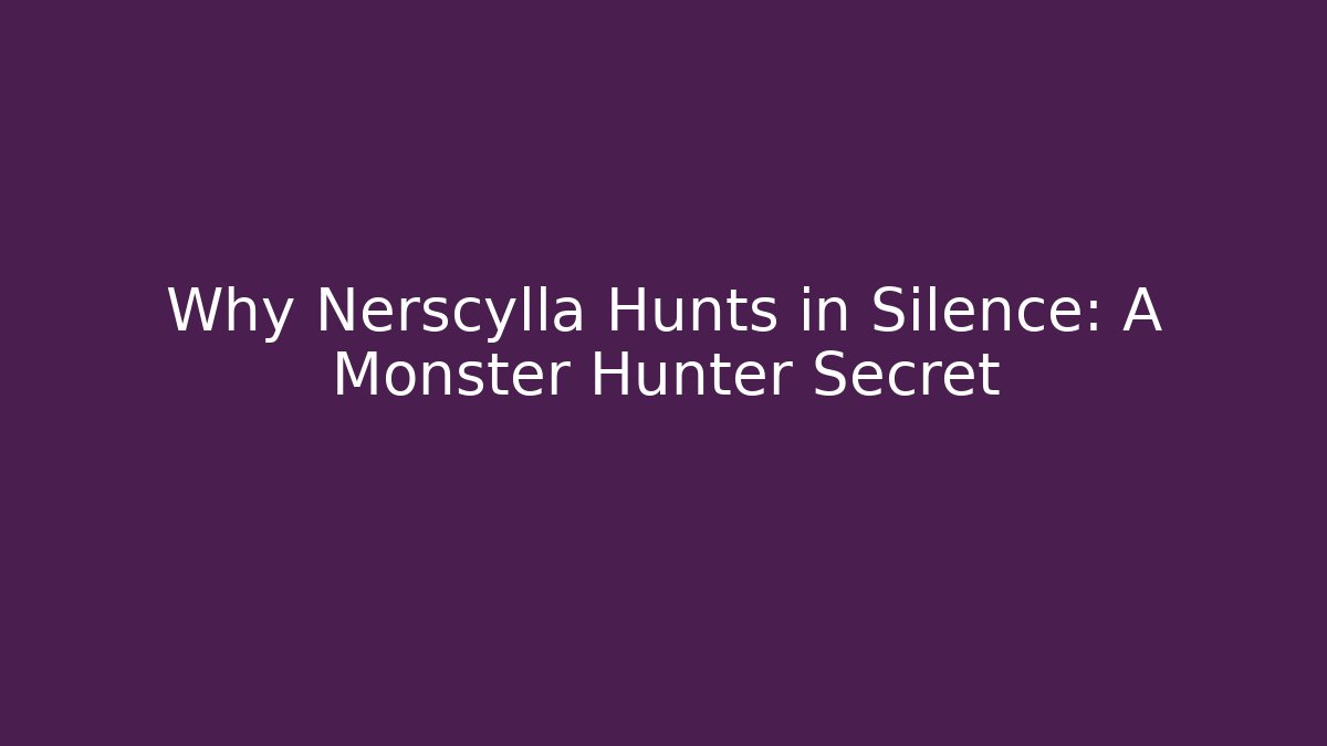 Why Nerscylla Hunts in Silence: A Monster Hunter Secret - Critter Realm