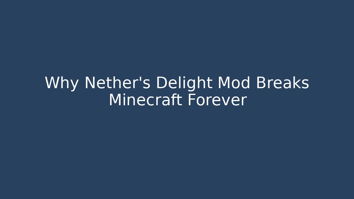 Why Nether's Delight Mod Breaks Minecraft Forever
